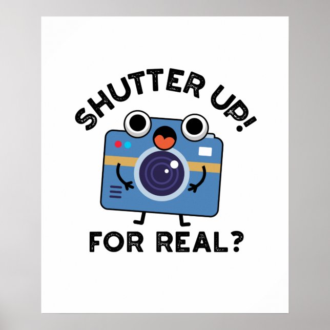 Shutter Up For Real Funny Camera Photography Pun  Poster (Front)