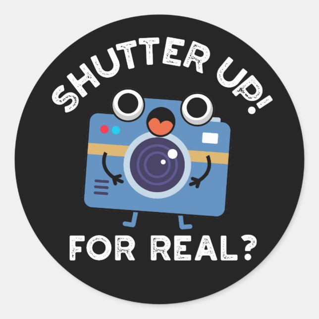 Shutter Up For Real Funny Camera Pun Dark BG Classic Round Sticker (Front)