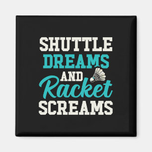 Shuttle Dreams And Racket Screams Funny Badminton Magnet