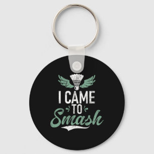 Shuttle Funny Saying I Came To Smash Mens Badminto Key Ring