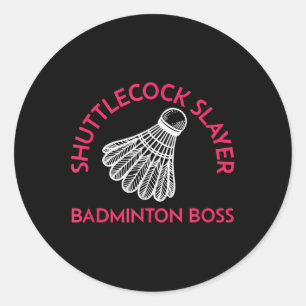 Shuttle Slayer - Badminton Boss - Funny Badminton Classic Round Sticker