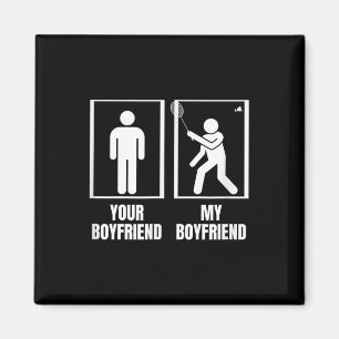 Shuttle Your Boyfriend My Boyfriend Funny Badminto Magnet