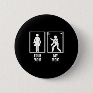 Shuttle Your Mum My Mum Son Daughter Funny Dminton 6 Cm Round Badge