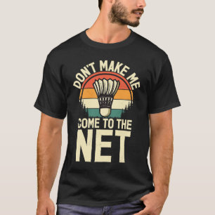 Shuttlecock Saying Come To The Net Men's Badminto T-Shirt