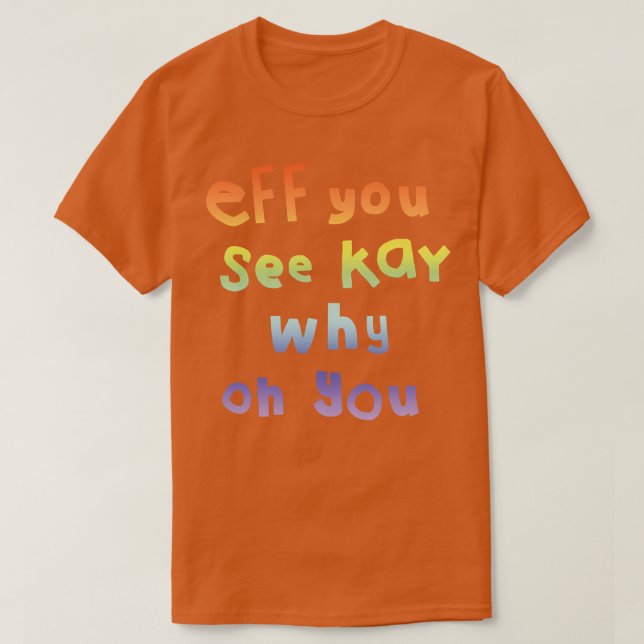 Shy Eff You See Kay Typography Rainbow Gradient T-Shirt (Design Front)
