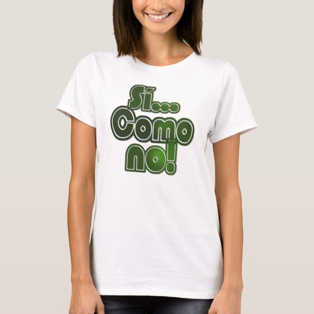 Si...Como No! T-Shirt (Front)