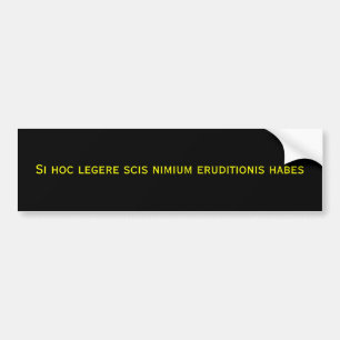 Si hoc legere scis nimium eruditionis habes bumper sticker