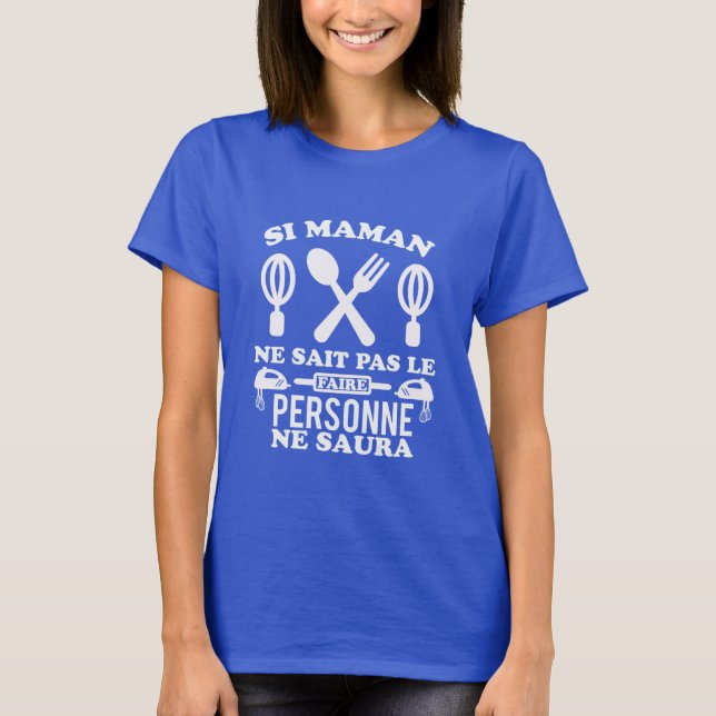 Si maman ne sait pas le faire personne ne saura T-Shirt (Front)