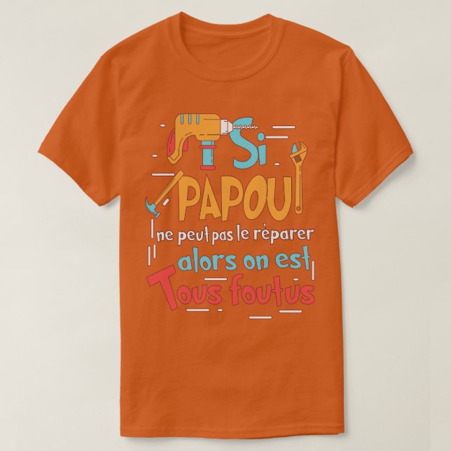 SI PAPOU NE PEUT PAS LE RPARER T-Shirt (Design Front)