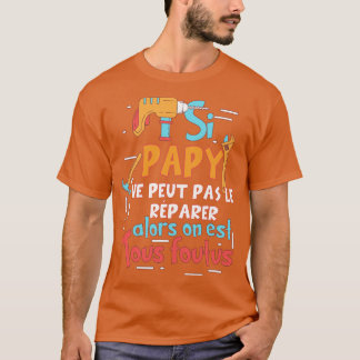 SI PAPY NE PEUT PAS LE RPARER GrandPre Humour T-Shirt