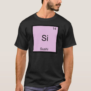 Si - Sushi Funny Chemistry Element Symbol T-Shirt