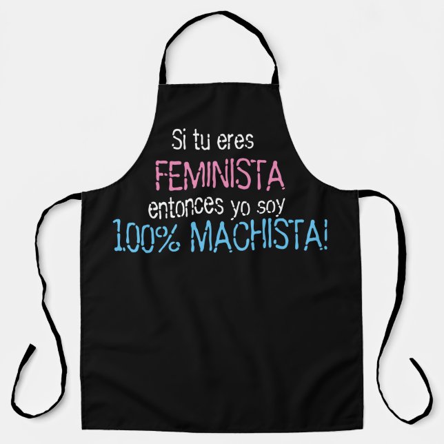 si tu eres feminista yo soy machista apron  (Front)