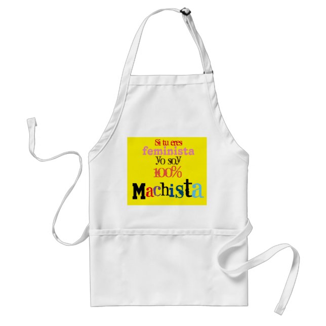 si tu eres feminista you soy 100% machista standard apron (Front)