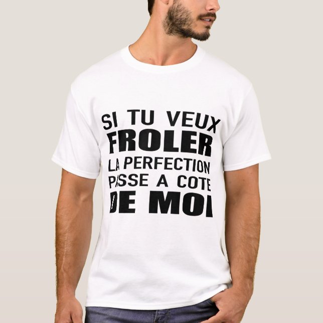 si tu veux froler la perfection passe a cote de T-Shirt (Front)