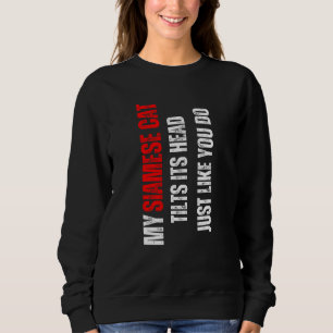 Siamese cat my Siamese cat tilts its head like you Sweatshirt