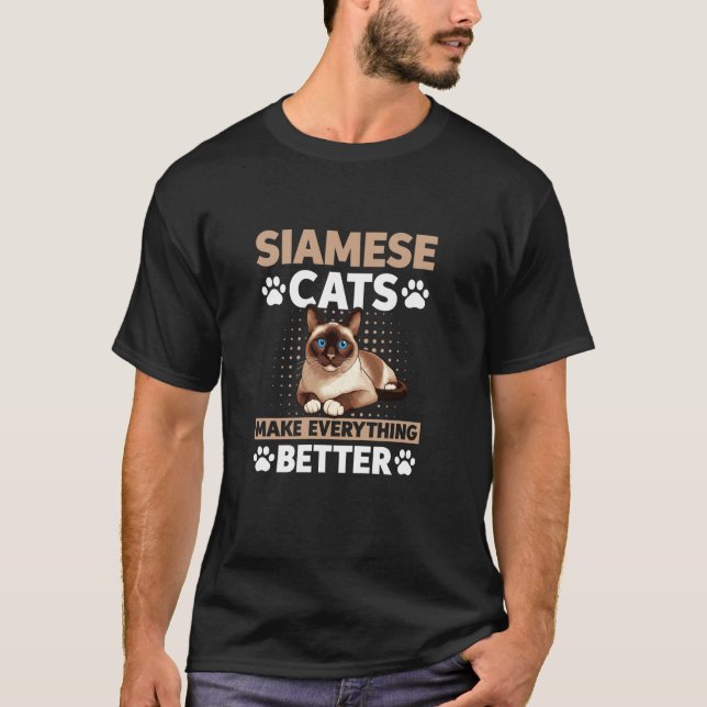 Siamese Cats Make Everything Better Siamese Cat Lo T-Shirt (Front)