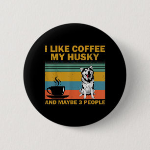 Siberian Husky Dog   Coffee Lovers Quote Gift 6 Cm Round Badge