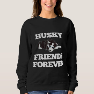 Siberian Husky Dog Husky Friends Forever Sweatshirt