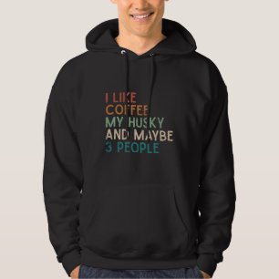 Siberian Husky Dog I Like Coffee My Husky And Mayb Hoodie