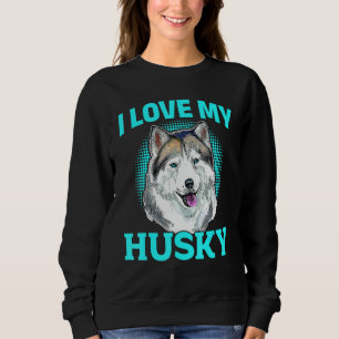 Siberian Husky Dog - I Love My Husky Sweatshirt