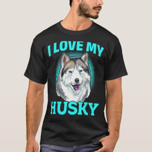 Siberian Husky Dog - I Love My Husky T-Shirt