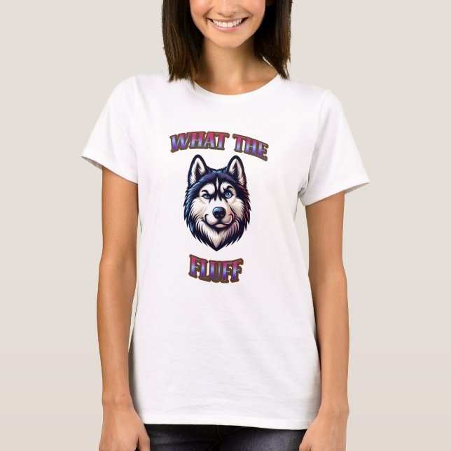 Siberian Husky Face What The Fluff T-Shirt (Front)