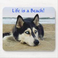 Siberian Husky Life is a Beach Mousepad