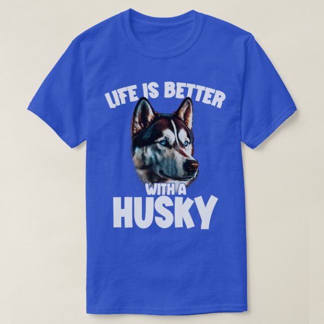 Siberian Husky Life Is Better With A Husky1 T-Shirt (Design Front)
