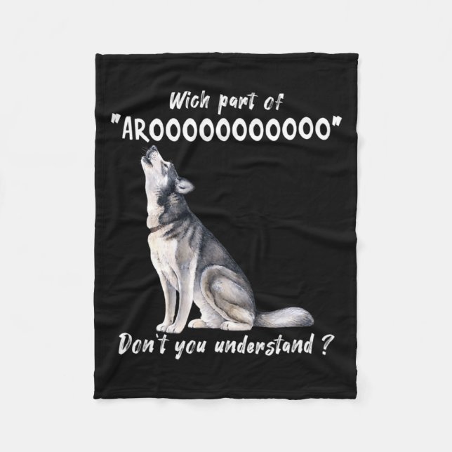 Siberian Husky What Part Of Arooo Dont You Unders  Fleece Blanket (Front)