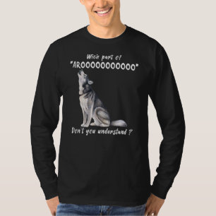 Siberian Husky What Part Of Arooo Don't You Unders T-Shirt