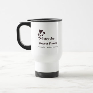 Sibling Names & Hearts Sisters Are Forever Friends Travel Mug