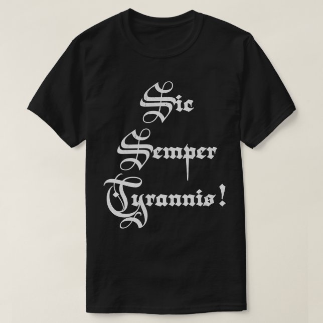 Sic semper tyrannis Thus always to tyrants T-Shirt (Design Front)