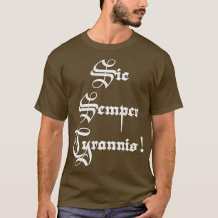 Sic semper tyrannis Thus always to tyrants T-Shirt