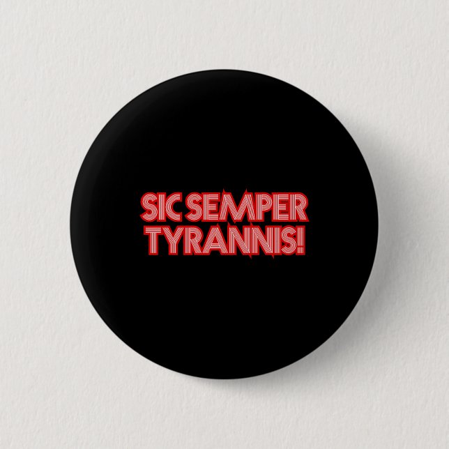 Sic Semper Tyrannis Thus Always To Tyrants Trump R 6 Cm Round Badge (Front)