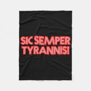 Sic Semper Tyrannis Thus Always To Tyrants Trump R Fleece Blanket