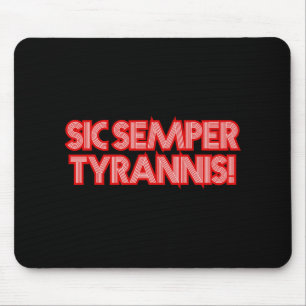 Sic Semper Tyrannis Thus Always To Tyrants Trump R Mouse Pad
