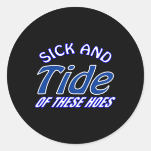 Sick And Tide Of These Hoes Fun Halloween Christma Classic Round Sticker
