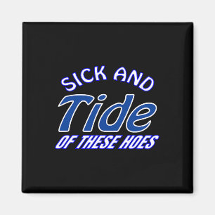 Sick And Tide Of These Hoes Fun Halloween Christma Magnet