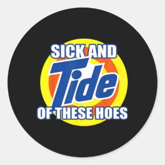 Sick and Tide of These Hoes Funny Beach Pun Classic Round Sticker