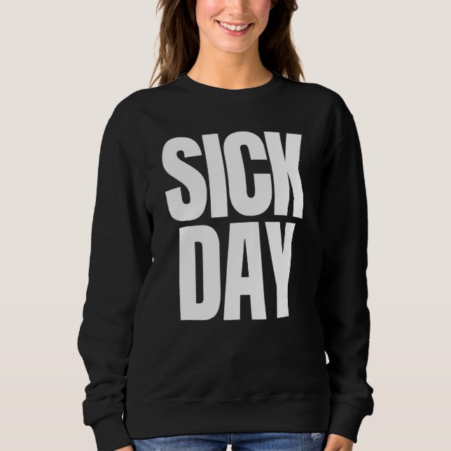 Sick Day  Sarcastic Funny Witty Retro No Work Toda Sweatshirt (Front)