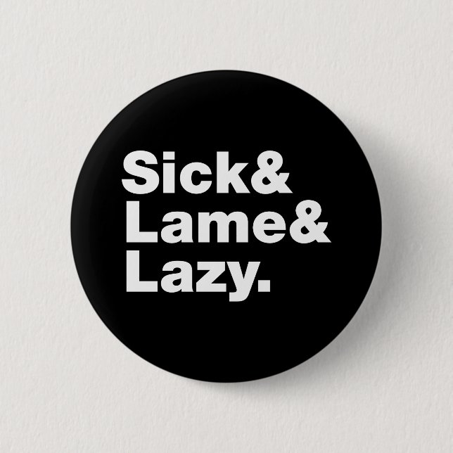 Sick & Lame & Lazy. 6 Cm Round Badge (Front)