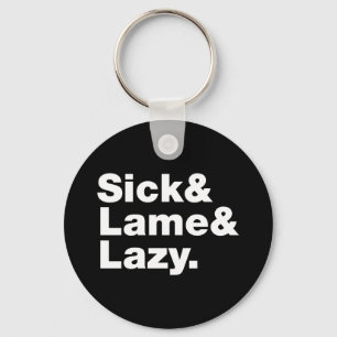 Sick & Lame & Lazy. Key Ring
