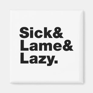 Sick & Lame & Lazy. Magnet