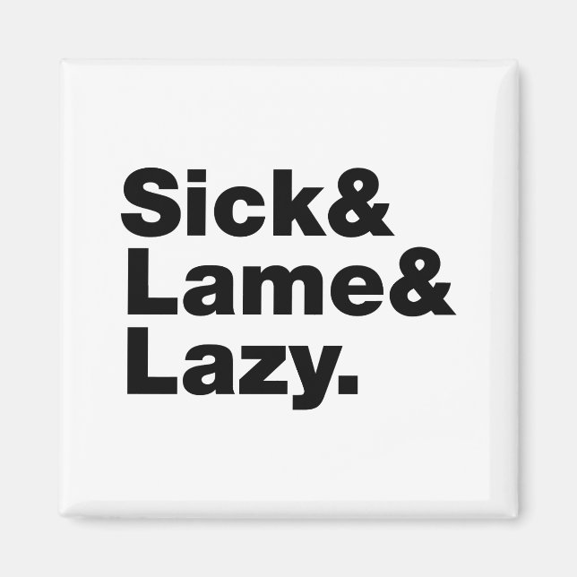Sick & Lame & Lazy. Magnet (Front)