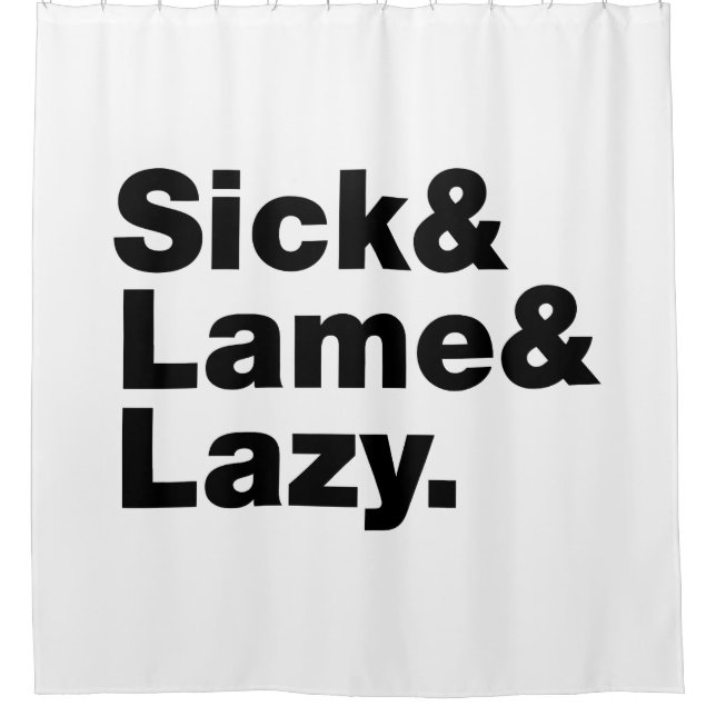 Sick & Lame & Lazy. Shower Curtain (Front)
