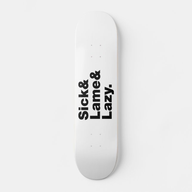 Sick & Lame & Lazy. Skateboard (Front)