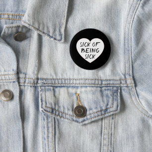 SICK OF BEING SICK 6 CM ROUND BADGE