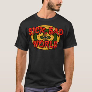 Sick Sad World Apocalypse Armageddon End Of Days P T-Shirt