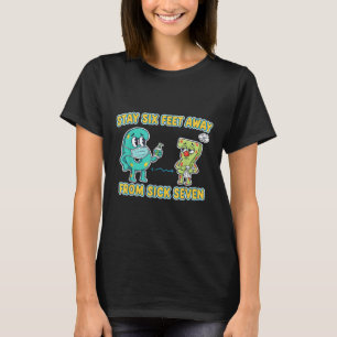 Sick Seven Stay 6 Feet Away From Sick 7 Six Seven T-Shirt