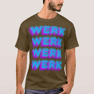 Sickening Yasss Drag Werk Gag Gay Meme LGBT T-Shirt